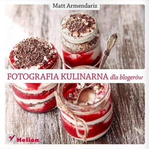 fotografia-kulinarna-dla-blogerow-matt-armendariz-978-83-246-8085-6_0